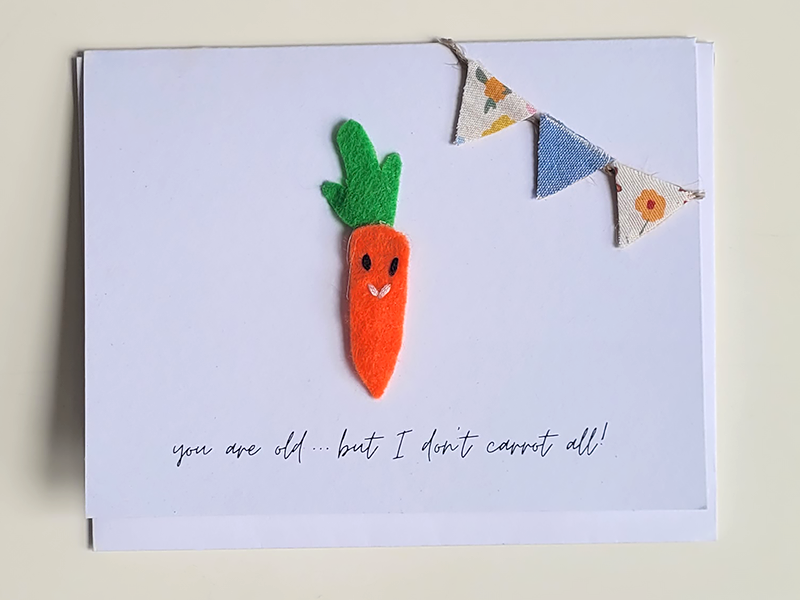 Handmade Punny Card: You are old…but I don’t CARROT all!